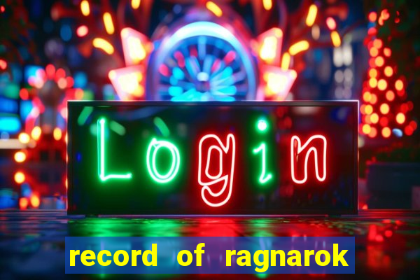 record of ragnarok 3 temporada online dublado